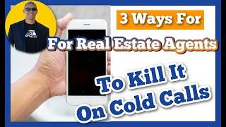 3 Ways For Real Estate Agents To Kill It On Cold Calls