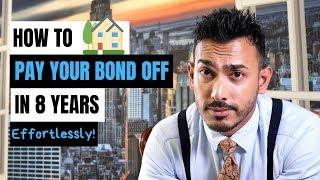 How To Pay Your Bond Off In 8 Years That Anyone Can Do.