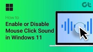 How to Enable or Disable Mouse Click Sound in Windows 11 | Add Custom Sounds | Guiding Tech