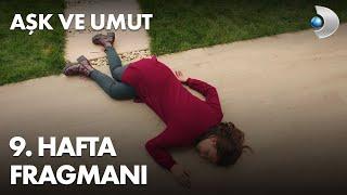 Aşk ve Umut 9. Hafta Fragmanı