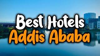 Best Hotels In Addis Ababa - For Families, Couples, Work Trips, Luxury & Budget