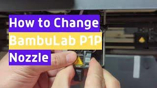 Easy Way to Change or Upgrade Your BambuLab P1P Nozzle