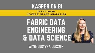 Microsoft Fabric Data Engineering & Data Science with Justyna Lucznik