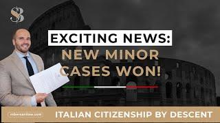 Italian Citizenship by Descent Exciting News: New Minor Cases Won!