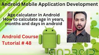 Tutorial 48: Age calculator in Android | How to calculate age in years, months and days in android