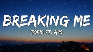 Topic - Breaking Me(Lyrics) Ft. A7S