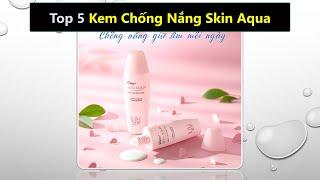 Top 5 kem chống nắng Skin Aqua tốt nhất hiện nay