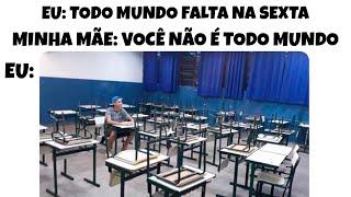 2 HORAS!! MEMES EM IMAGENS ENGRAÇADOS - Quando todo mundo falta mas minha mãe não deixa eu faltar 