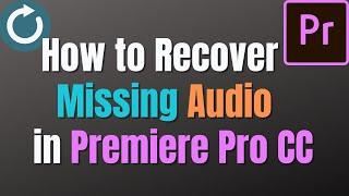 How to recover missing Audio Files in Premiere Pro CC