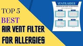 Top 5 Best Air Vent Filter For Allergies