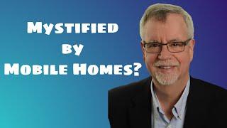 Mystified by Mobile Homes?