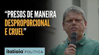 TARCÍSIO PEDE ANISTIA PARA PRESOS DO 8 DE JANEIRO: 'DESPROPORCIONAL E CRUEL'