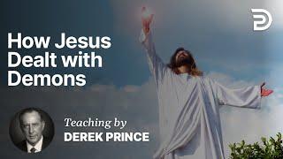 Deliverance and Demonology - Part 2A - How Jesus Dealt with Demons (2:1)