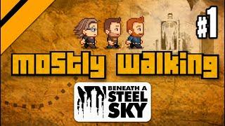 Mostly Walking - Beneath a Steel Sky P1