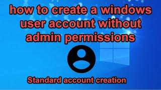 How to create a windows user account without giving it admin permissions