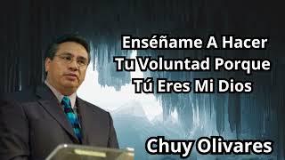 Chuy Olivares 2024 Predicas -  Enséñame A Hacer Tu Voluntad Porque Tú Eres Mi Dios