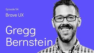 Brave UX: Gregg Bernstein - Building a UX Research Practice the Business Values