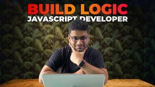 Build effective Logic as a JavaScript Developer 