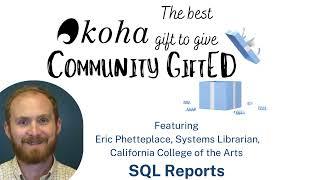 Koha Community GiftED: SQL Reports with Eric Phetteplace