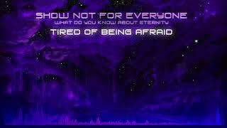 Show Not For Everyone - Tired Of Being Afraid