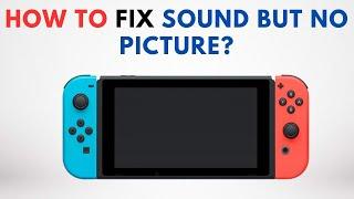 How to Fix Nintendo Swicth Sound But No Picture