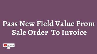 How To Pass New Field Value From Sale Order To Invoice In Odoo