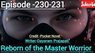 Reborn of the Master Worrior Ep-230-231#novel_stories #pocketnovel