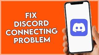 How To Fix Discord Connecting Problem On Mobile (Quick Guide)