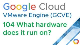 GCVE 104 What hardware does it run on? (Google Cloud VMware Engine) (Jason Meers)