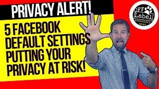5 FACEBOOK DEFAULT SETTINGS YOU NEED TO CHANGE TODAY!