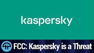 FCC Says Kaspersky Labs is a National Security Threat