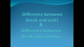 Difference between break & exit() , break & continue in C programming language.