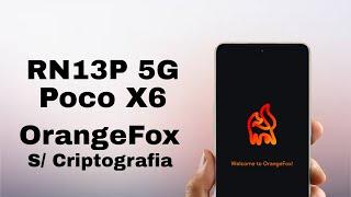 Redmi Note 13P 5G / Poco X6 5G - Instação do Orange Fox Sem Criptografia 