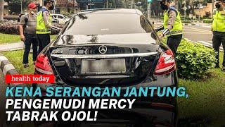 Tabrak Ojol, Pengemudi Mercy Ini Kena Serangan Jantung, Yuk! Kenali Gejalanya | Health Today #154