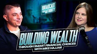 Building Wealth Through Smart Financial Choices with @MikePaulHajjar