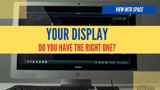 Choose the right Computer Display for Astrophotography