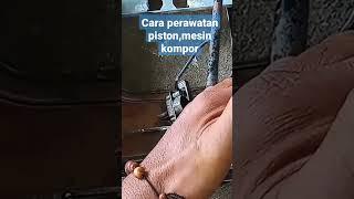 cara perawatan piston mesin kompor gas