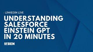 Understanding Salesforce Einstein GPT in 20 minutes