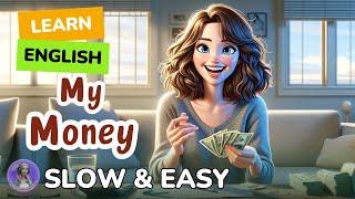 [SLOW] My Money | Improve your English | Listen and speak English Practice Slow & Easy