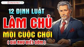 HIỂU THẤU 12 ĐỊNH LUẬT NÀY ĐỂ LÀM CHỦ THÀNH CÔNG MỌI CUỘC CHƠI CUỘC SỐNG | Tư Duy Làm Giàu