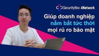 [SecurityBox 4Network] Giúp doanh nghiệp nắm bắt tức thời mọi rủi ro bảo mật