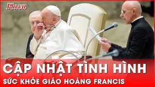 Vatican cập nhật sức khỏe Giáo hoàng Francis diễn biến xấu, phải dùng máy thở | Thời sự quốc tế