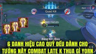 6 Danh Hiệu Cao Quý Đều Cho Vị Tướng Này Ăn Quad Kill Late Game COMBAT Dame K Hề Thua YORN