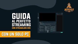 Guida Streaming con un solo pc e Streamlabs obs