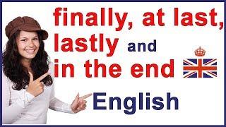 FINALLY, AT LAST, LASTLY and IN THE END | English words