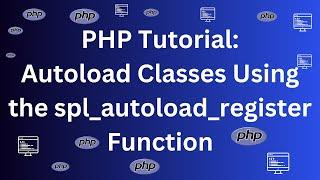 PHP Tutorial - Autoload Classes Using the spl_autoload_register Function