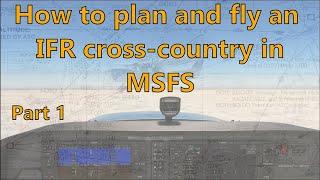 MSFS - How to plan and fly an IFR cross country, part 1