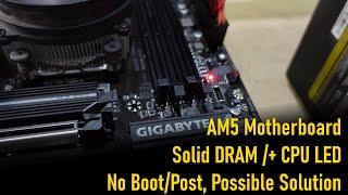 AMD AM5 Solid CPU and Ram Light, No Post, Possible Solution