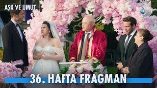 Aşk ve Umut 36. Hafta Fragmanı