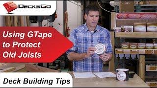 Deck Building Tips - Using G-Tape to Refurbish and Protect Old Joists